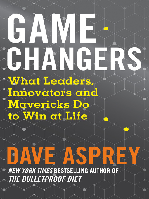 Title details for Game Changers by Dave Asprey - Available